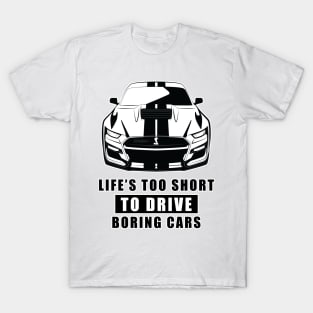 Life Is Too Short To Drive Boring Cars - Funny Car Quote T-Shirt